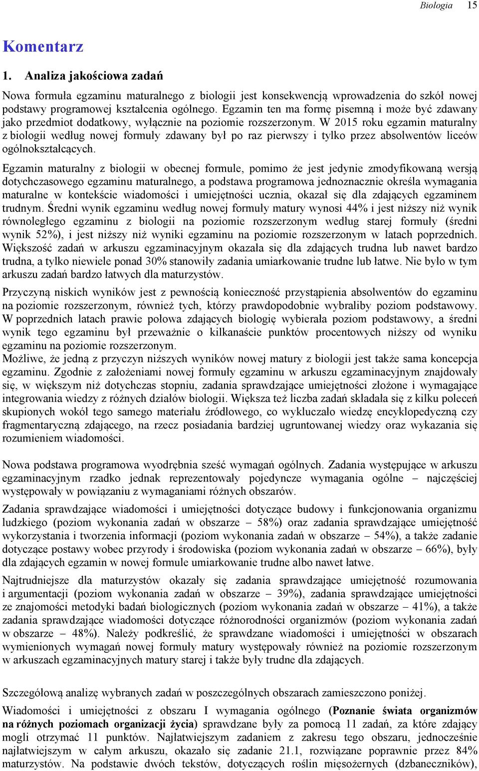 W 2015 roku egzamin maturalny z biologii według nowej formuły zdawany był po raz pierwszy i tylko przez absolwentów liceów ogólnokształcących.