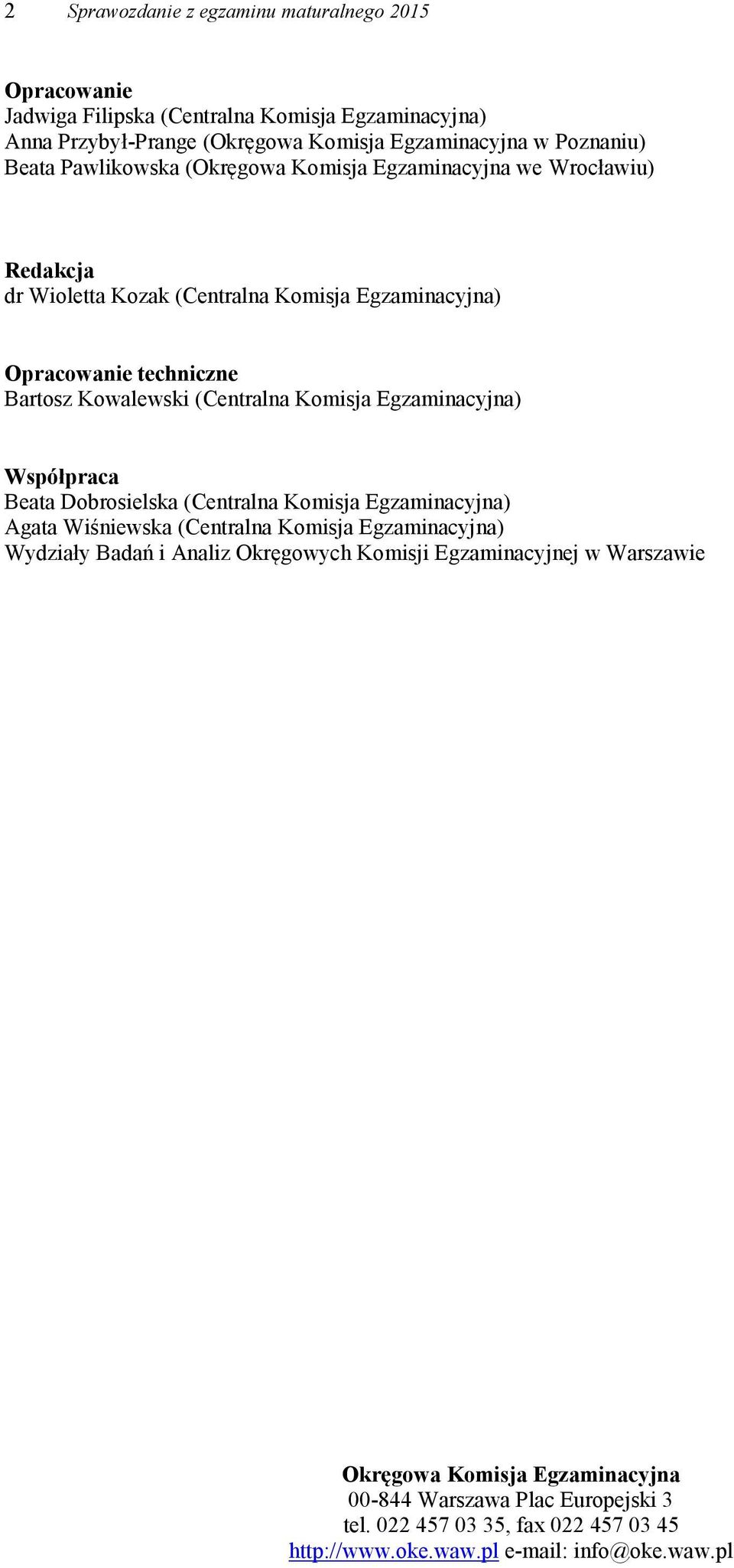 Komisja Egzaminacyjna) Współpraca Beata Dobrosielska (Centralna Komisja Egzaminacyjna) Agata Wiśniewska (Centralna Komisja Egzaminacyjna) Wydziały Badań i Analiz Okręgowych