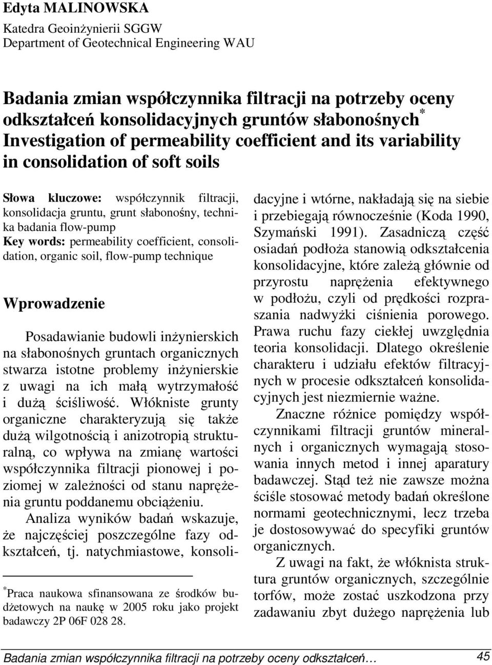 Key words: permeability coefficient, consolidation, organic soil, flow-pump technique Wprowadzenie Posadawianie budowli inŝynierskich na słabonośnych gruntach organicznych stwarza istotne problemy