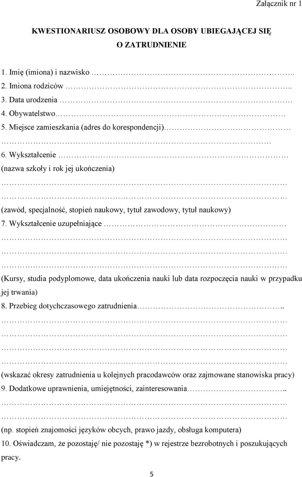 Wykształcenie uzupełniające (Kursy, studia podyplomowe, data ukończenia nauki lub data rozpoczęcia nauki w przypadku jej trwania) 8. Przebieg dotychczasowego zatrudnienia.