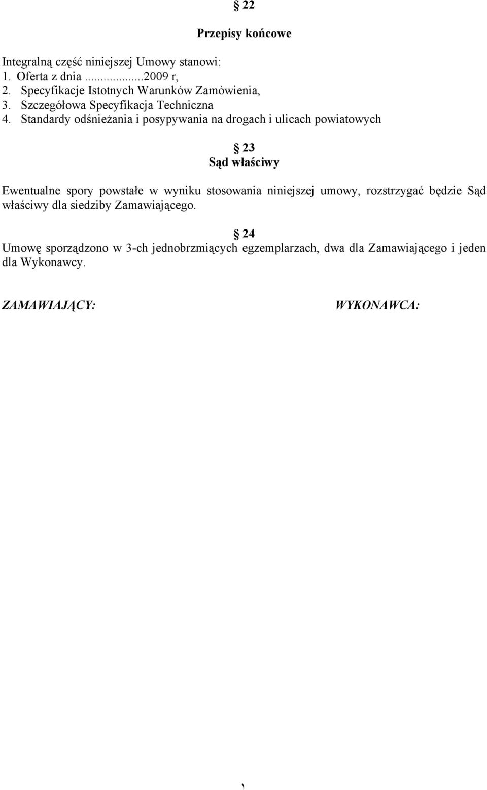 Standardy odśnieżania i posypywania na drogach i ulicach powiatowych 23 Sąd właściwy Ewentualne spory powstałe w wyniku