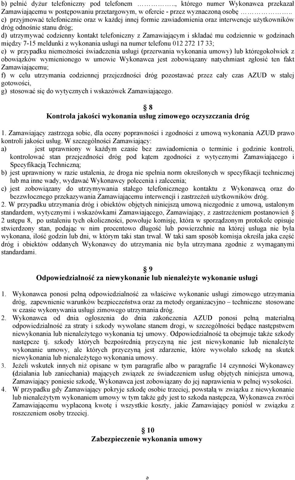 codziennie w godzinach między 7-15 meldunki z wykonania usługi na numer telefonu 012 272 17 33; e) w przypadku niemożności świadczenia usługi (przerwania wykonania umowy) lub któregokolwiek z