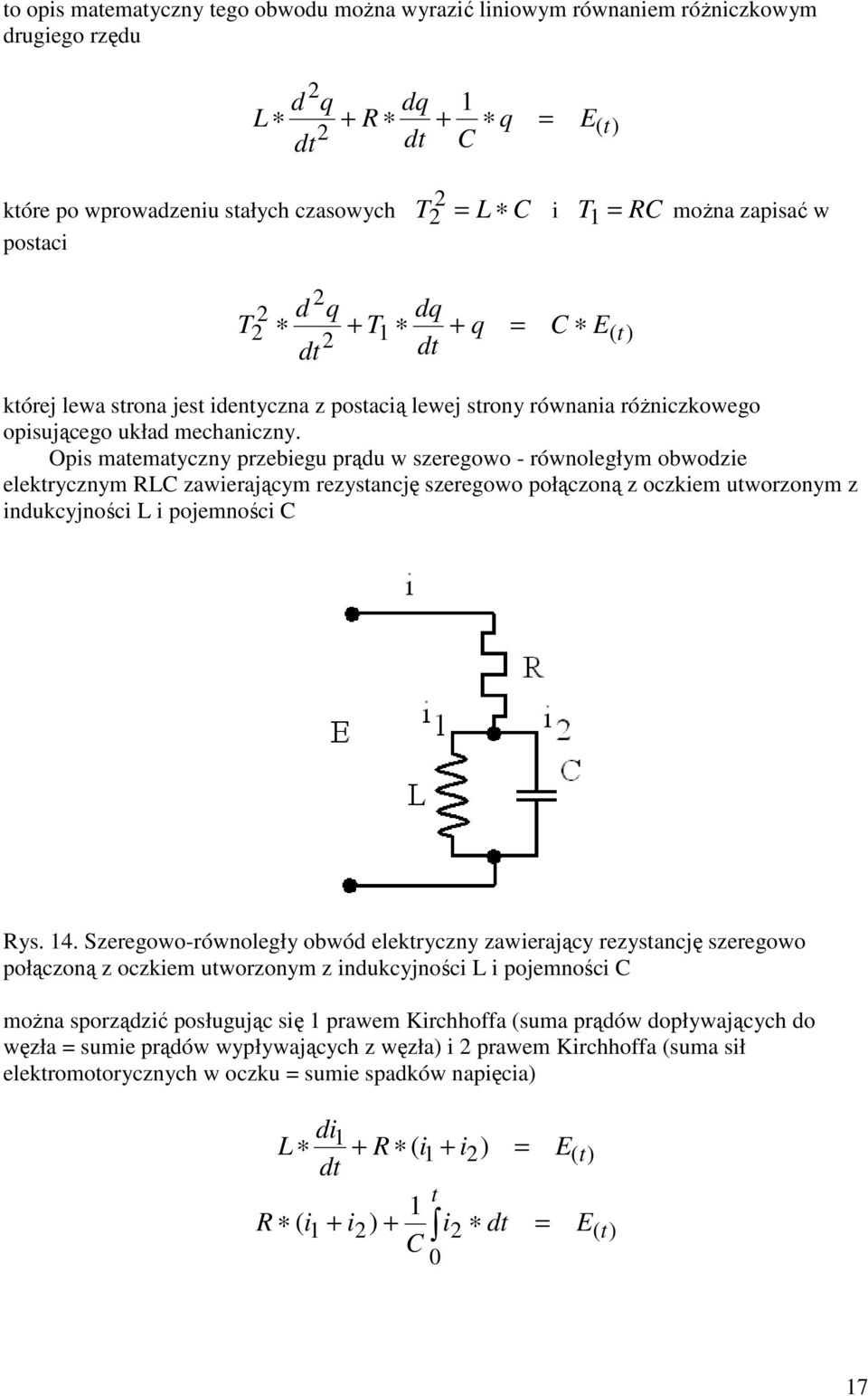 Opi matematyczny przebiegu prądu w zeregowo - równoległym obwodzie elektrycznym RLC zawierającym rezytancję zeregowo połączoną z oczkiem utworzonym z indukcyjności L i pojemności C Ry. 4.