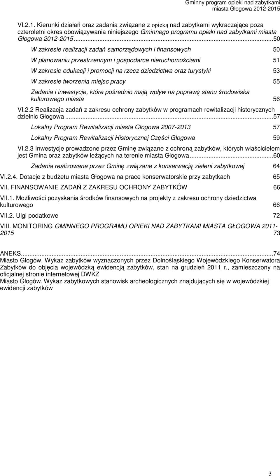 zakresie tworzenia miejsc pracy 55 Zadania i inwestycje, które pośrednio mają wpływ na poprawę stanu środowiska kulturowego miasta 56 VI.2.
