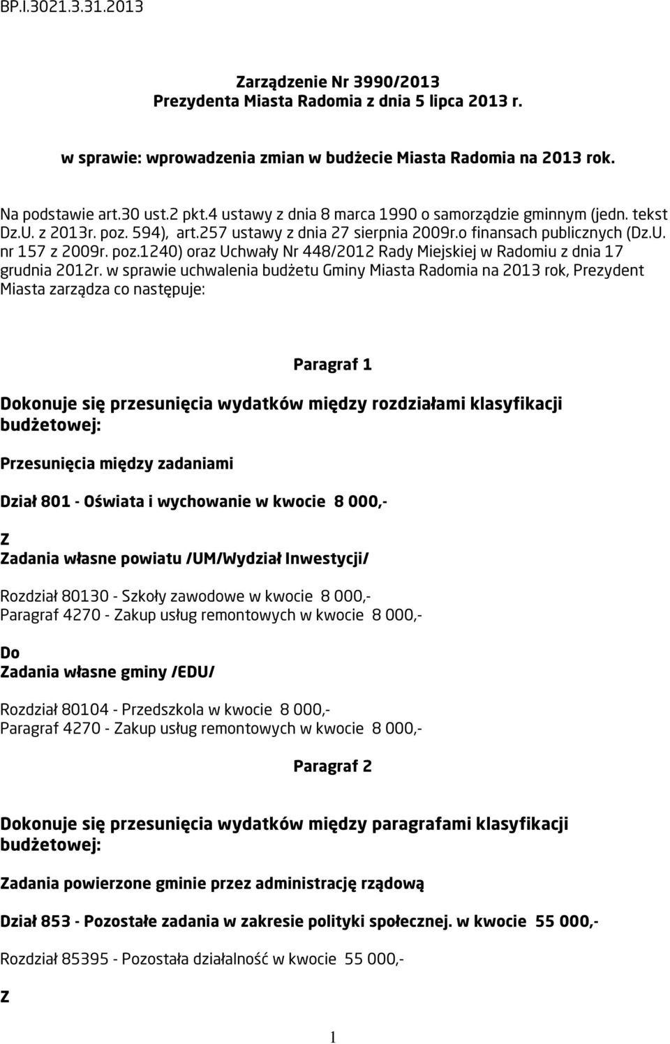w sprawie uchwalenia budżetu Gminy Miasta Radomia na 2013 rok, Prezydent Miasta zarządza co następuje: Paragraf 1 konuje się przesunięcia wydatków między rozdziałami klasyfikacji budżetowej: