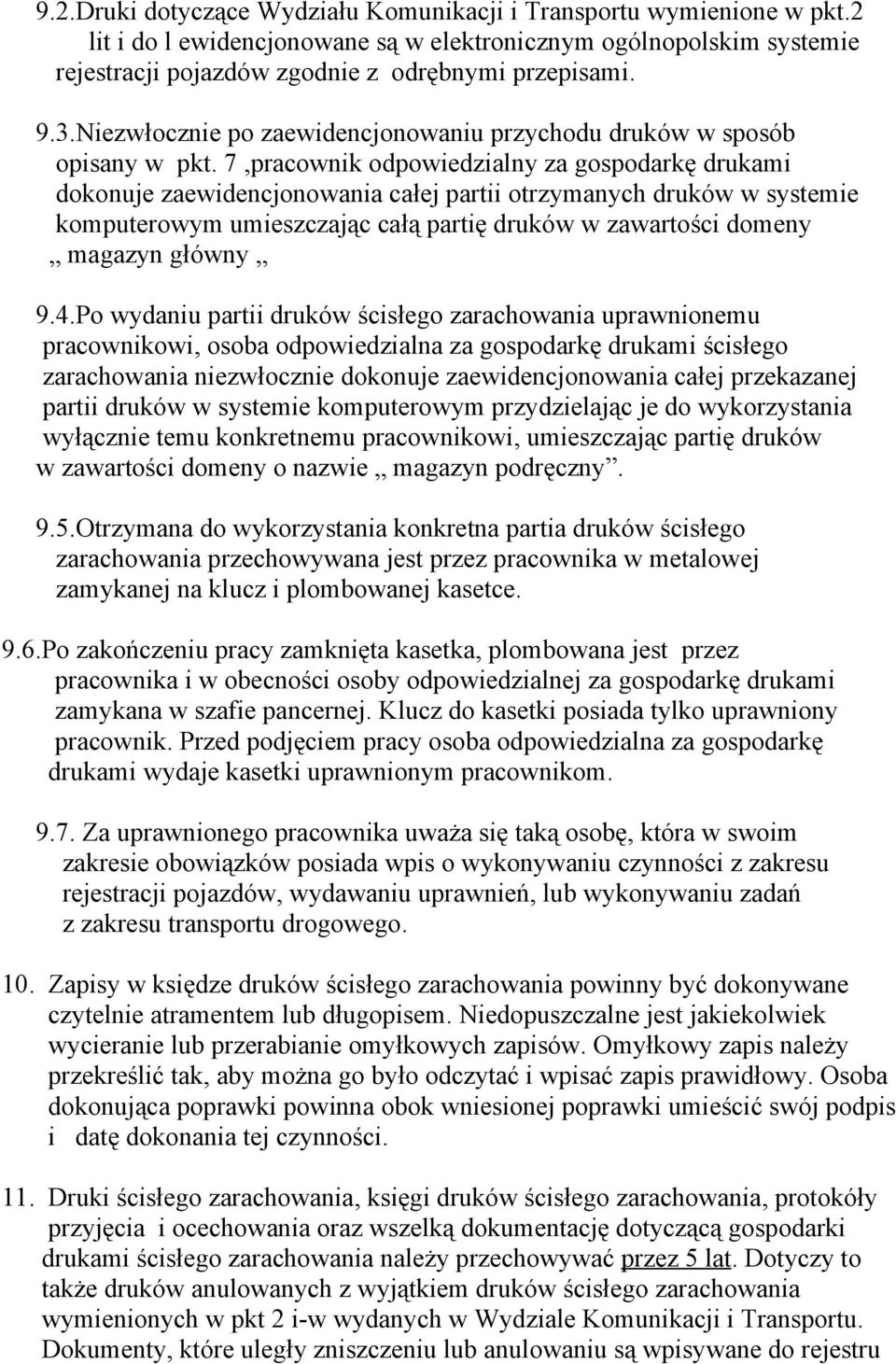 7,pracownik odpowiedzialny za gospodarkę drukami dokonuje zaewidencjonowania całej partii otrzymanych druków w systemie komputerowym umieszczając całą partię druków w zawartości domeny magazyn główny