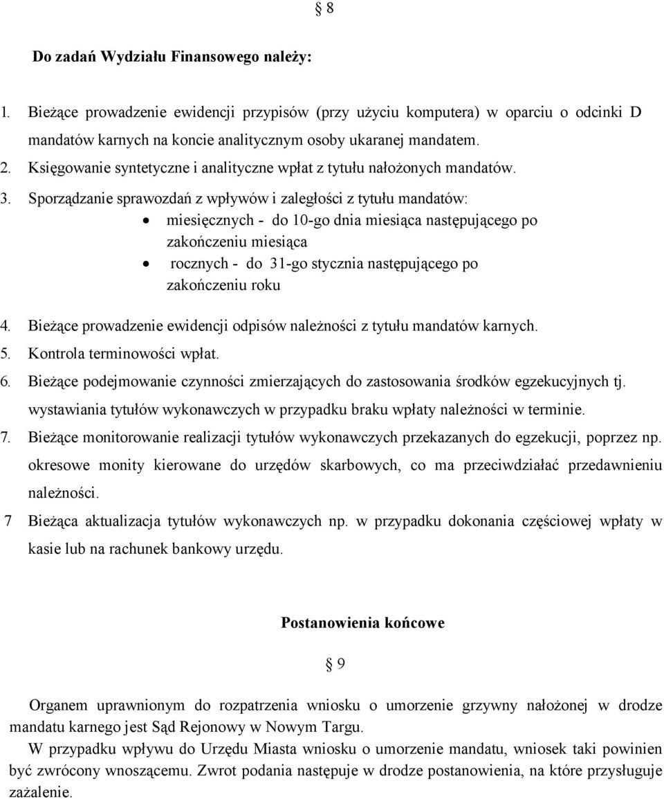 Sporządzanie sprawozdań z wpływów i zaległości z tytułu mandatów: miesięcznych - do 10-go dnia miesiąca następującego po zakończeniu miesiąca rocznych - do 31-go stycznia następującego po zakończeniu