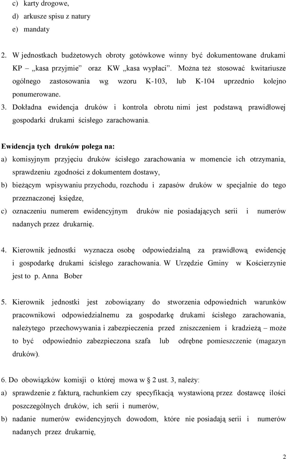 Dokładna ewidencja druków i kontrola obrotu nimi jest podstawą prawidłowej gospodarki drukami ścisłego zarachowania.