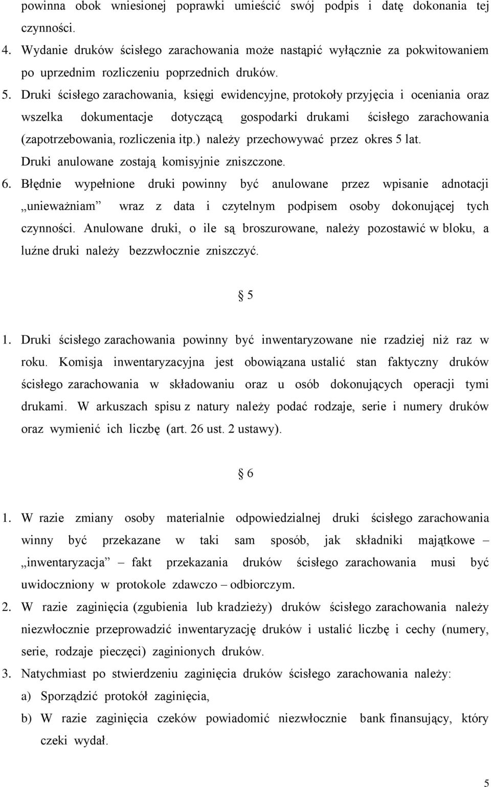 Druki ścisłego zarachowania, księgi ewidencyjne, protokoły przyjęcia i oceniania oraz wszelka dokumentacje dotyczącą gospodarki drukami ścisłego zarachowania (zapotrzebowania, rozliczenia itp.