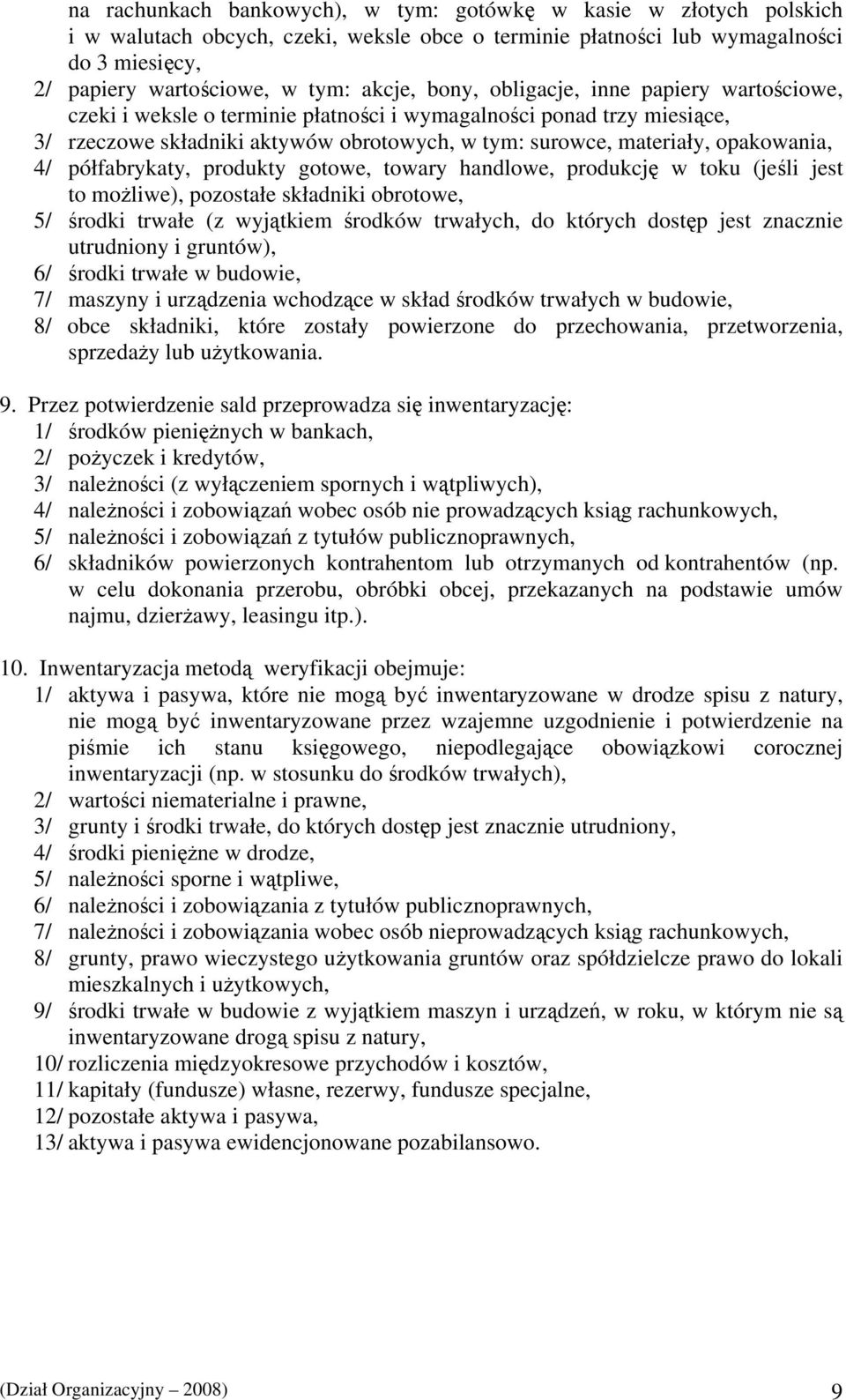 półfabrykaty, produkty gotowe, towary handlowe, produkcję w toku (jeśli jest to możliwe), pozostałe składniki obrotowe, 5/ środki trwałe (z wyjątkiem środków trwałych, do których dostęp jest znacznie