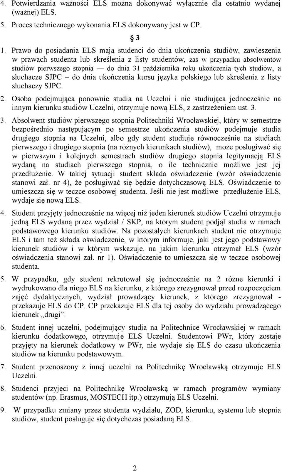 października roku ukończenia tych studiów, a słuchacze SJPC do dnia ukończenia kursu języka polskiego lub skreślenia z listy słuchaczy SJPC. 2.