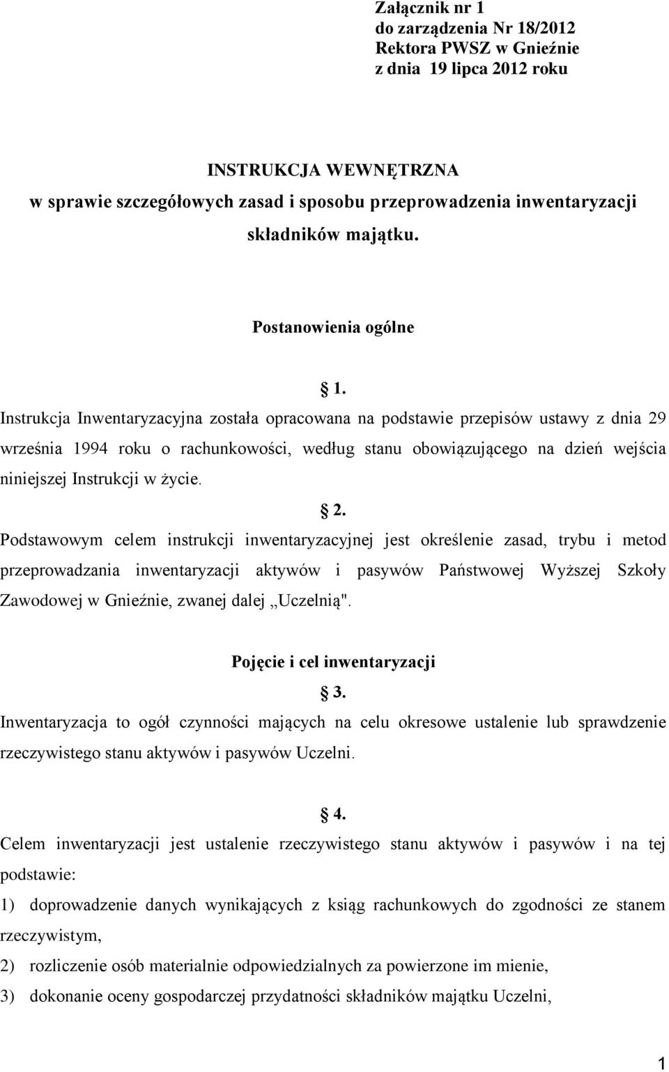 Instrukcja Inwentaryzacyjna została opracowana na podstawie przepisów ustawy z dnia 29 września 1994 roku o rachunkowości, według stanu obowiązującego na dzień wejścia niniejszej Instrukcji w życie.