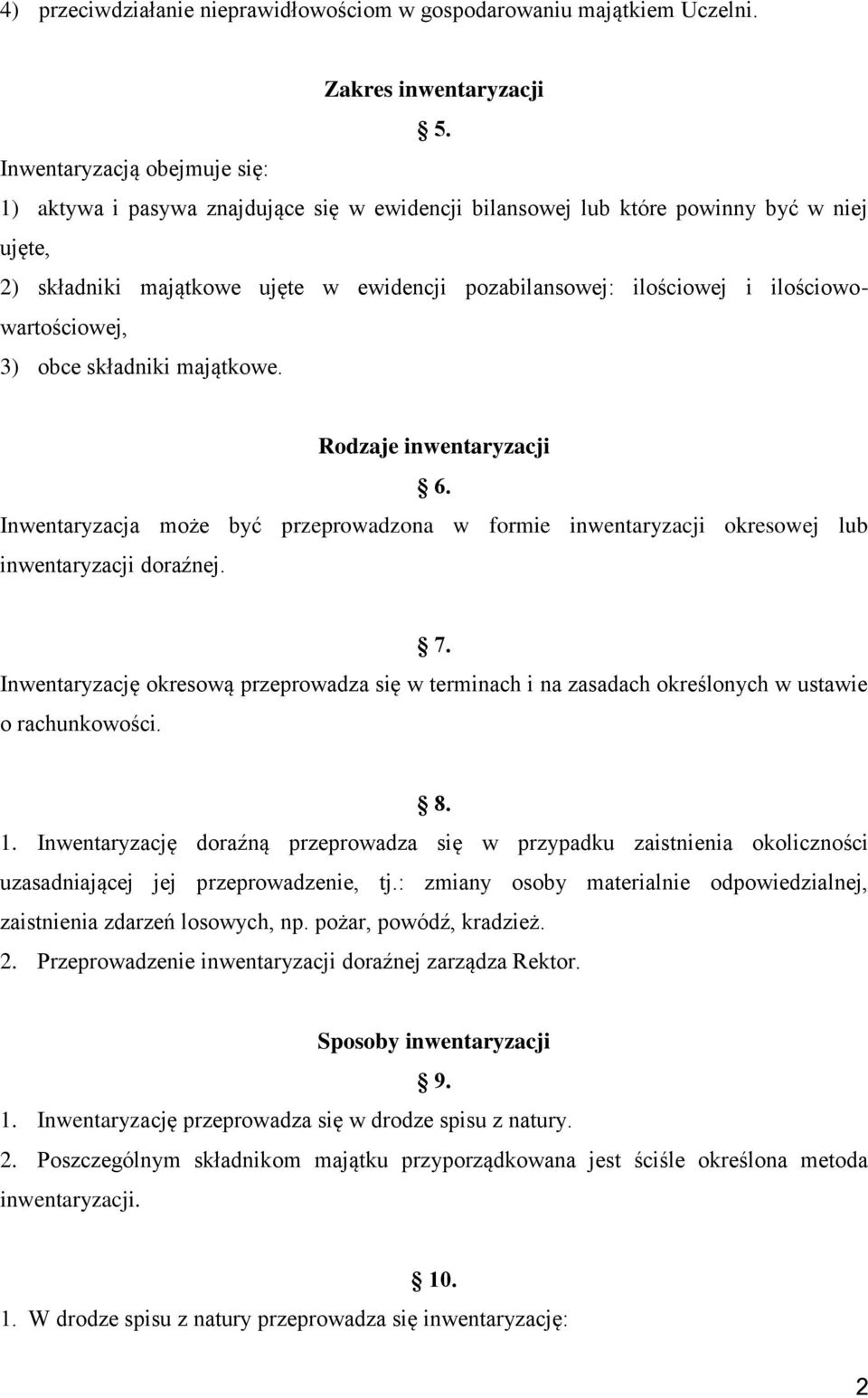 ilościowowartościowej, 3) obce składniki majątkowe. Rodzaje inwentaryzacji 6. Inwentaryzacja może być przeprowadzona w formie inwentaryzacji okresowej lub inwentaryzacji doraźnej. 7.