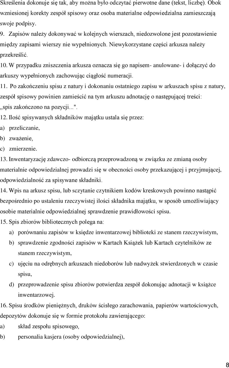 W przypadku zniszczenia arkusza oznacza się go napisem- anulowane- i dołączyć do arkuszy wypełnionych zachowując ciągłość numeracji. 11.