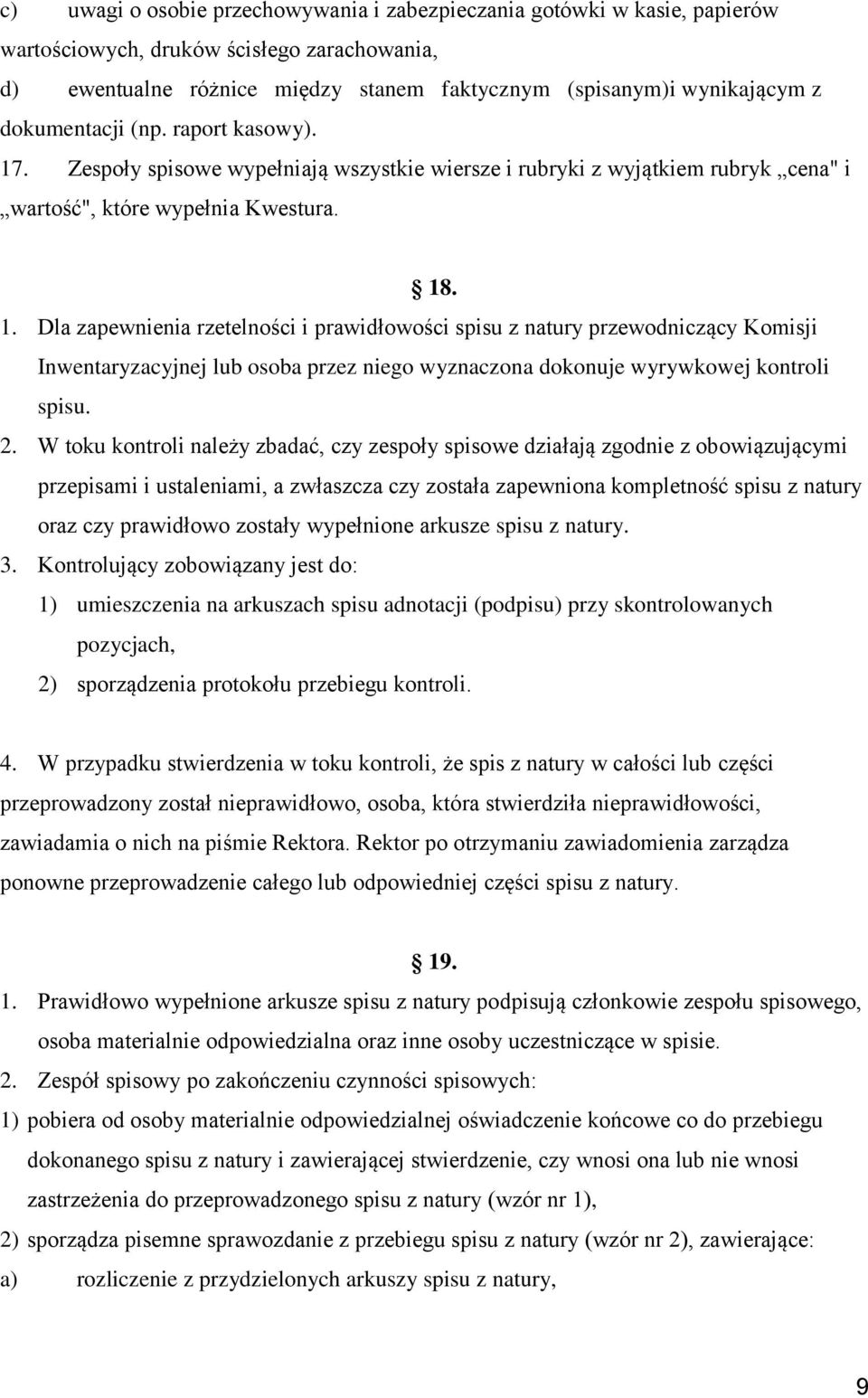 . Zespoły spisowe wypełniają wszystkie wiersze i rubryki z wyjątkiem rubryk cena" i wartość", które wypełnia Kwestura. 18