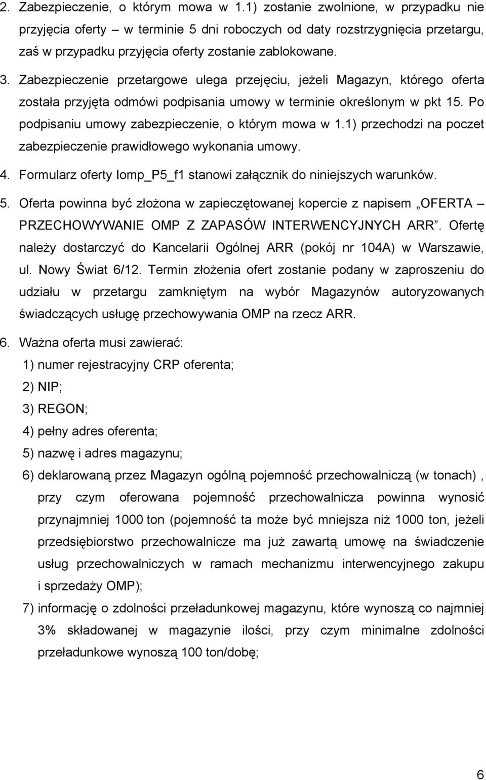 Zabezpieczenie przetargowe ulega przejęciu, jeżeli Magazyn, którego oferta została przyjęta odmówi podpisania umowy w terminie określonym w pkt 15.