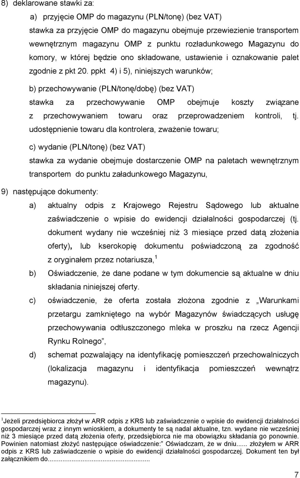 ppkt 4) i 5), niniejszych warunków; b) przechowywanie (PLN/tonę/dobę) (bez VAT) stawka za przechowywanie OMP obejmuje koszty związane z przechowywaniem towaru oraz przeprowadzeniem kontroli, tj.