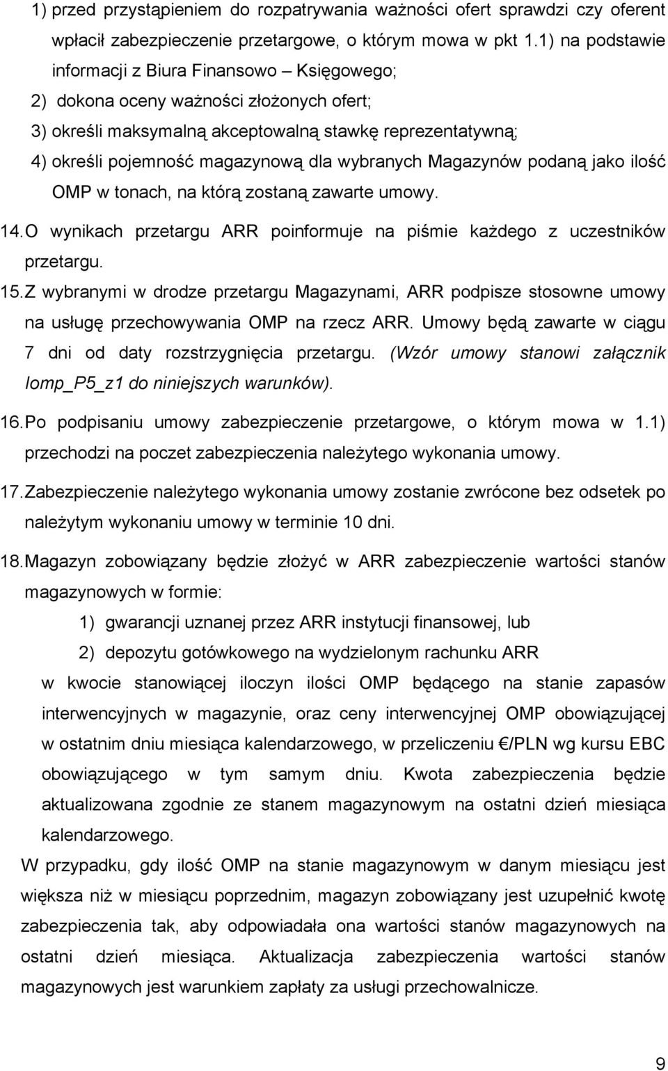 wybranych Magazynów podaną jako ilość OMP w tonach, na którą zostaną zawarte umowy. 14. O wynikach przetargu ARR poinformuje na piśmie każdego z uczestników przetargu. 15.