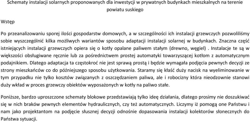Znaczna część istniejących instalacji grzewczych opiera się o kotły opalane paliwem stałym (drewno, węgiel).