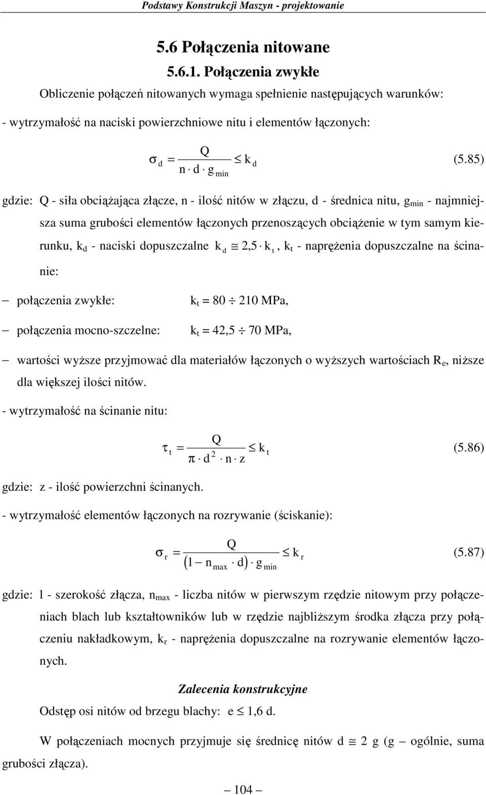 85) die: Q - sił obciążjąc łące, n - ilość niów w łącu, d - średnic niu, min - njmniejs sum rubości elemenów łąconych prenosących obciążenie w ym smym kierunku, k d - nciski dopusclne k nie: d,5 k, k