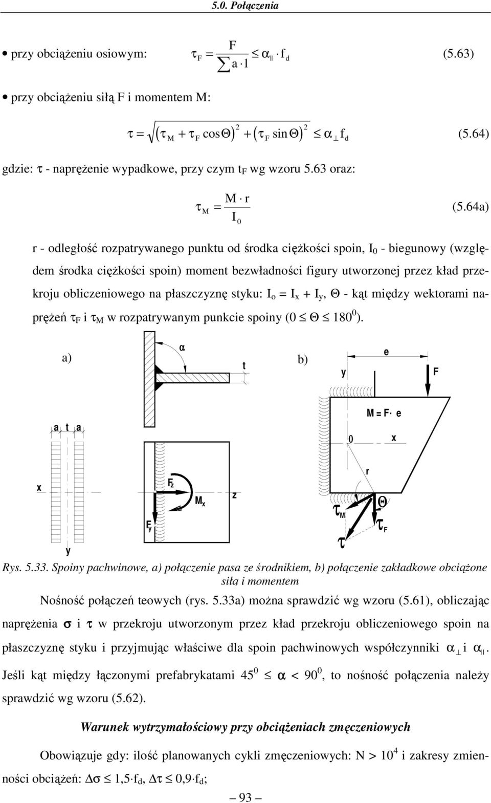 y, Θ - ką międy wekormi nprężeń F i M w roprywnym punkcie spoiny (0 Θ 180 0 ). ) α b) y e F 0 M F. e x x y Nośność połąceń eowych (rys. 5.33) możn sprwdić w woru (5.