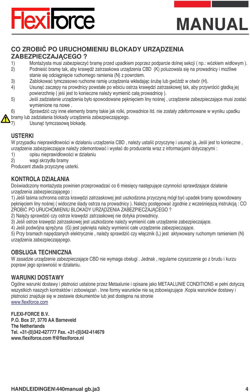 3) Zablokowa tymczasowo ruchome rami urzdzenia wkładajc rub lub gwód w otwór (H).