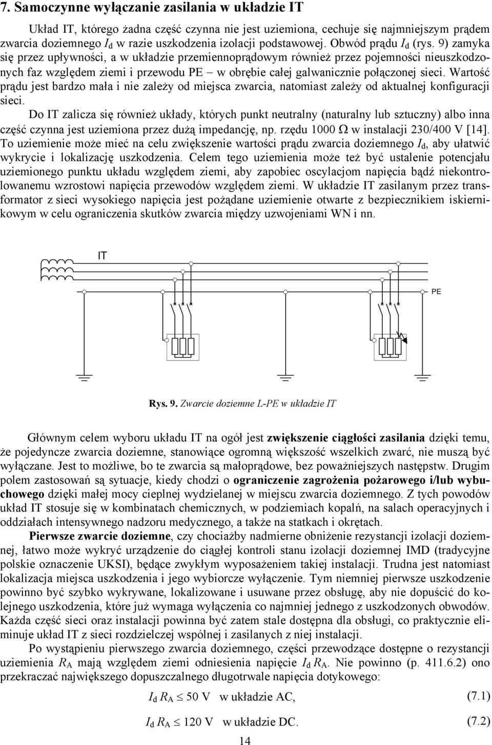 9) zamyka się przez upływności, a w układzie przemiennoprądowym również przez pojemności nieuszkodzonych faz względem ziemi i przewodu PE w obrębie całej galwanicznie połączonej sieci.