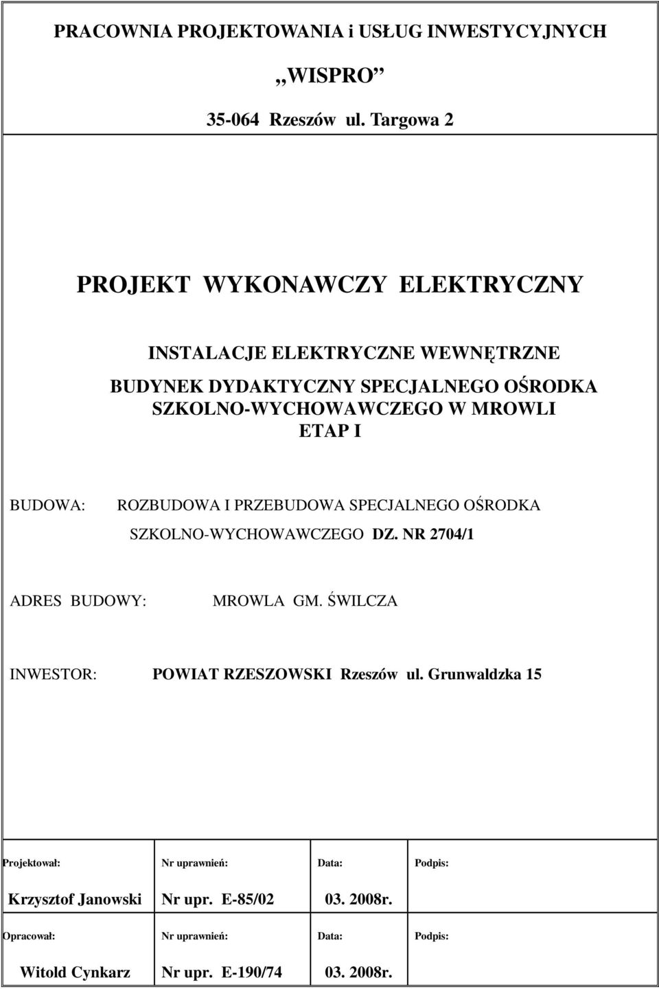 I BUDOWA: OZBUDOWA I PZEBUDOWA SPECJALEGO OŚODA SZOLO-WYCHOWAWCZEGO DZ. 704/1 ADES BUDOWY: MOWLA GM.