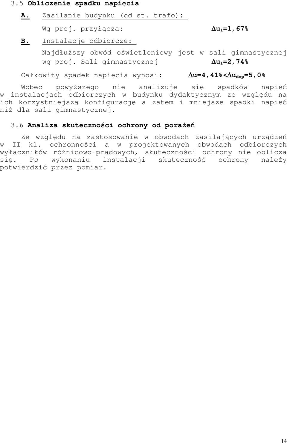ich korzystniejszą konfigurcję ztem i mniejsze spdki npięć niŝ dl sli gimnstycznej. 3.