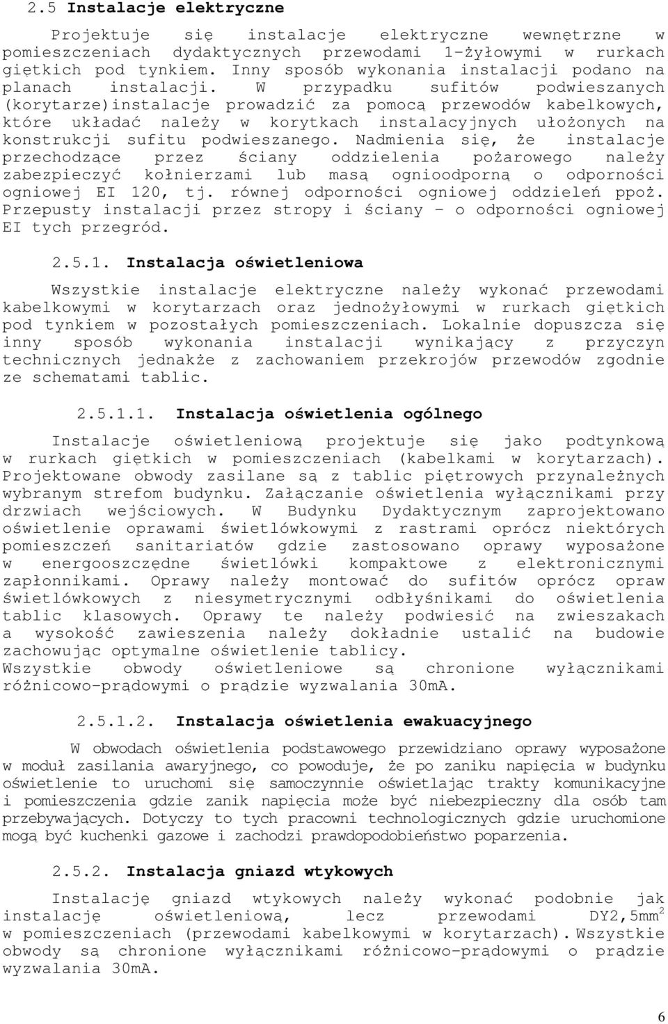 W przypdku sufitów podwiesznych (korytrze)instlcje prowdzić z pomocą przewodów kelkowych, które ukłdć nleŝy w korytkch instlcyjnych ułoŝonych n konstrukcji sufitu podwiesznego.
