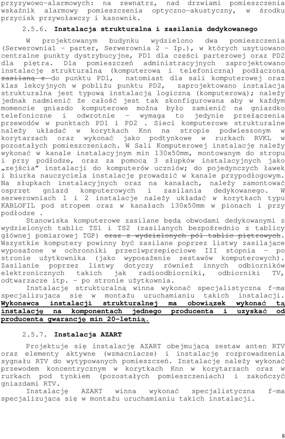 ), w których usytuowno centrlne punkty dystryucyjne, PD1 dl części prterowej orz PD dl piętr.