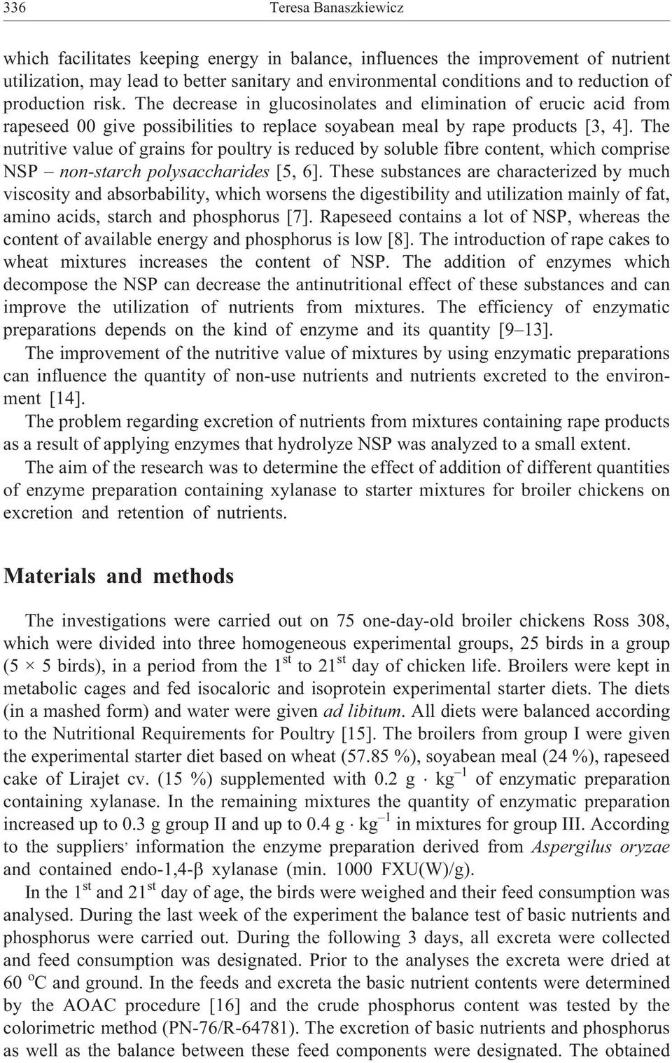 The nutritive value of grains for poultry is reduced by soluble fibre content, which comprise NSP non-starch polysaccharides [5, 6].