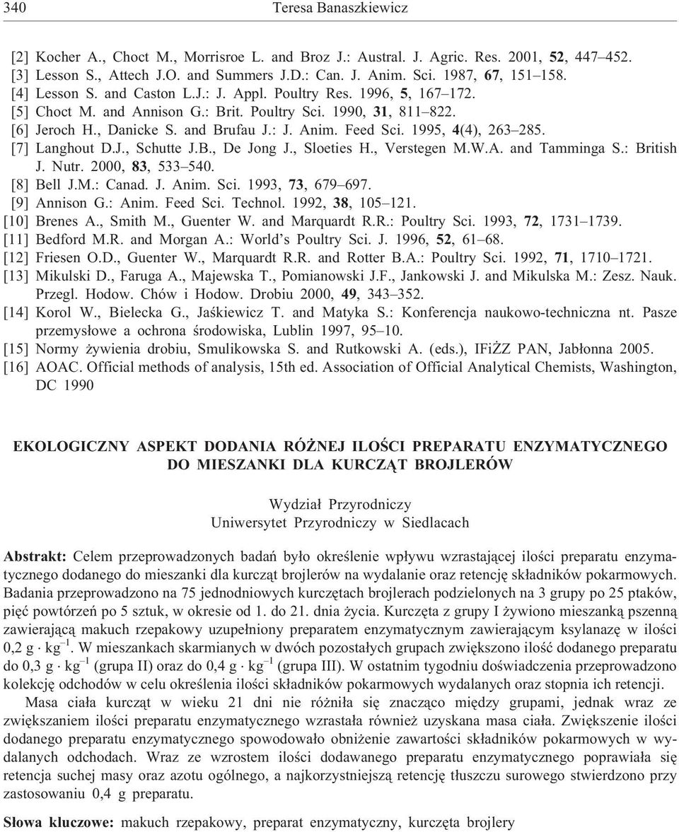 Feed Sci. 1995, 4(4), 263 285. [7] Langhout D.J., Schutte J.B., De Jong J., Sloeties H., Verstegen M.W.A. and Tamminga S.: British J. Nutr. 2000, 83, 533 540. [8] Bell J.M.: Canad. J. Anim. Sci. 1993, 73, 679 697.