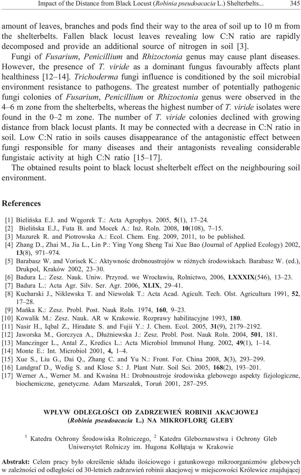 Fungi of Fusarium, Penicillium and Rhizoctonia genus may cause plant diseases. However, the presence of T. viride as a dominant fungus favourably affects plant healthiness [12 14].