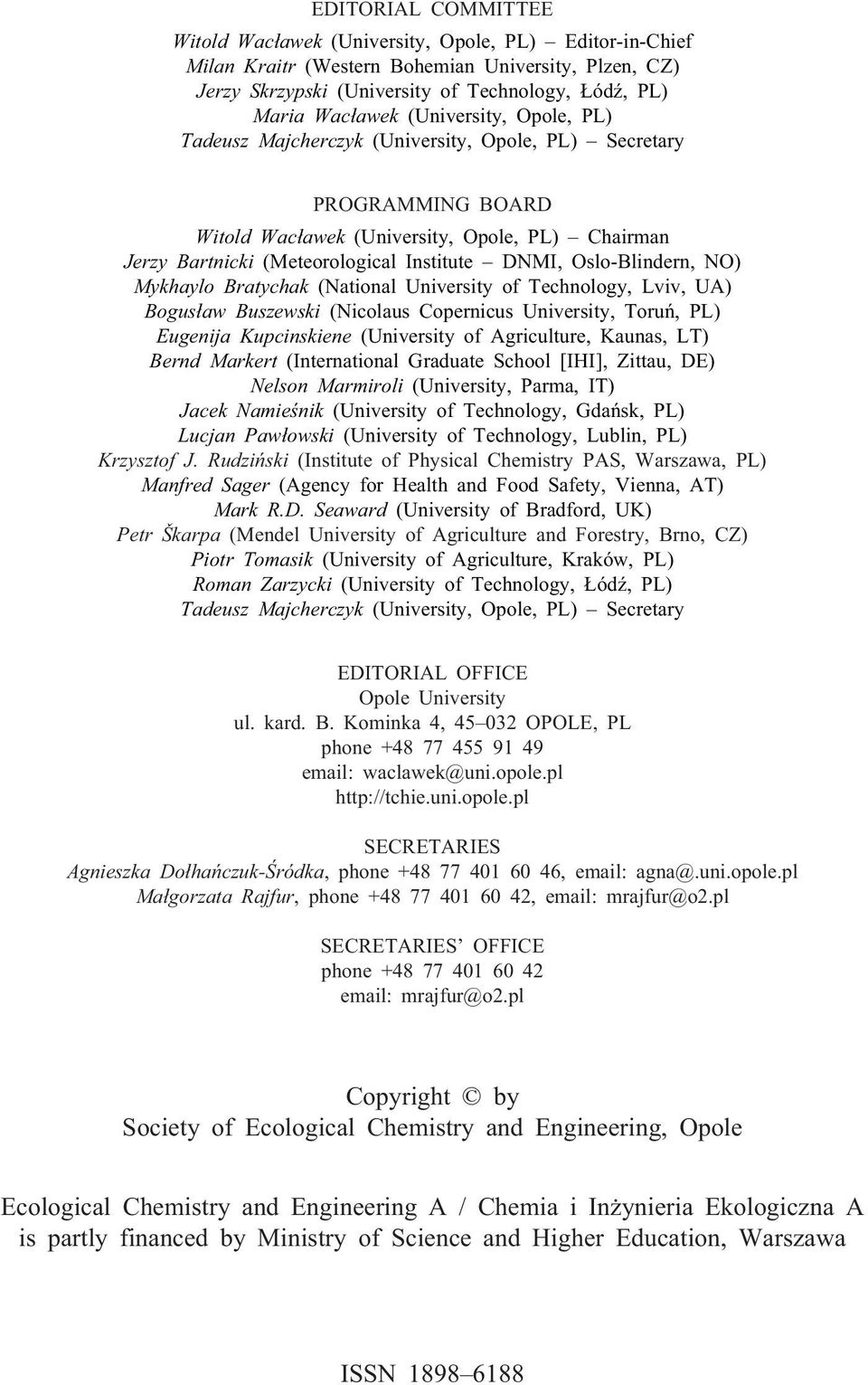 Oslo-Blindern, NO) Mykhaylo Bratychak (National University of Technology, Lviv, UA) Bogus³aw Buszewski (Nicolaus Copernicus University, Toruñ, PL) Eugenija Kupcinskiene (University of Agriculture,