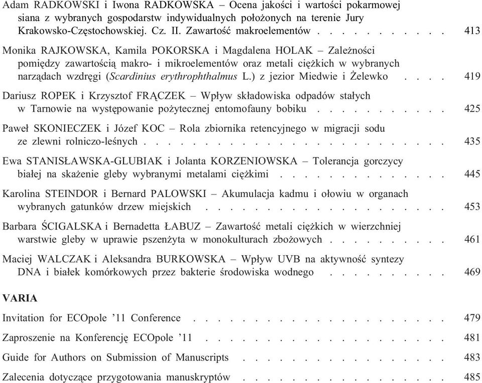 .......... 413 Monika RAJKOWSKA, Kamila POKORSKA i Magdalena HOLAK Zale noœci pomiêdzy zawartoœci¹ makro- i mikroelementów oraz metali ciê kich w wybranych narz¹dach wzdrêgi (Scardinius erythrophthalmus L.