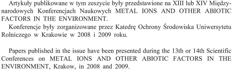 Konferencje by³y zorganizowane przez Katedrê Ochrony Œrodowiska Uniwersytetu Rolniczego w Krakowie w 2008 i 2009 roku.