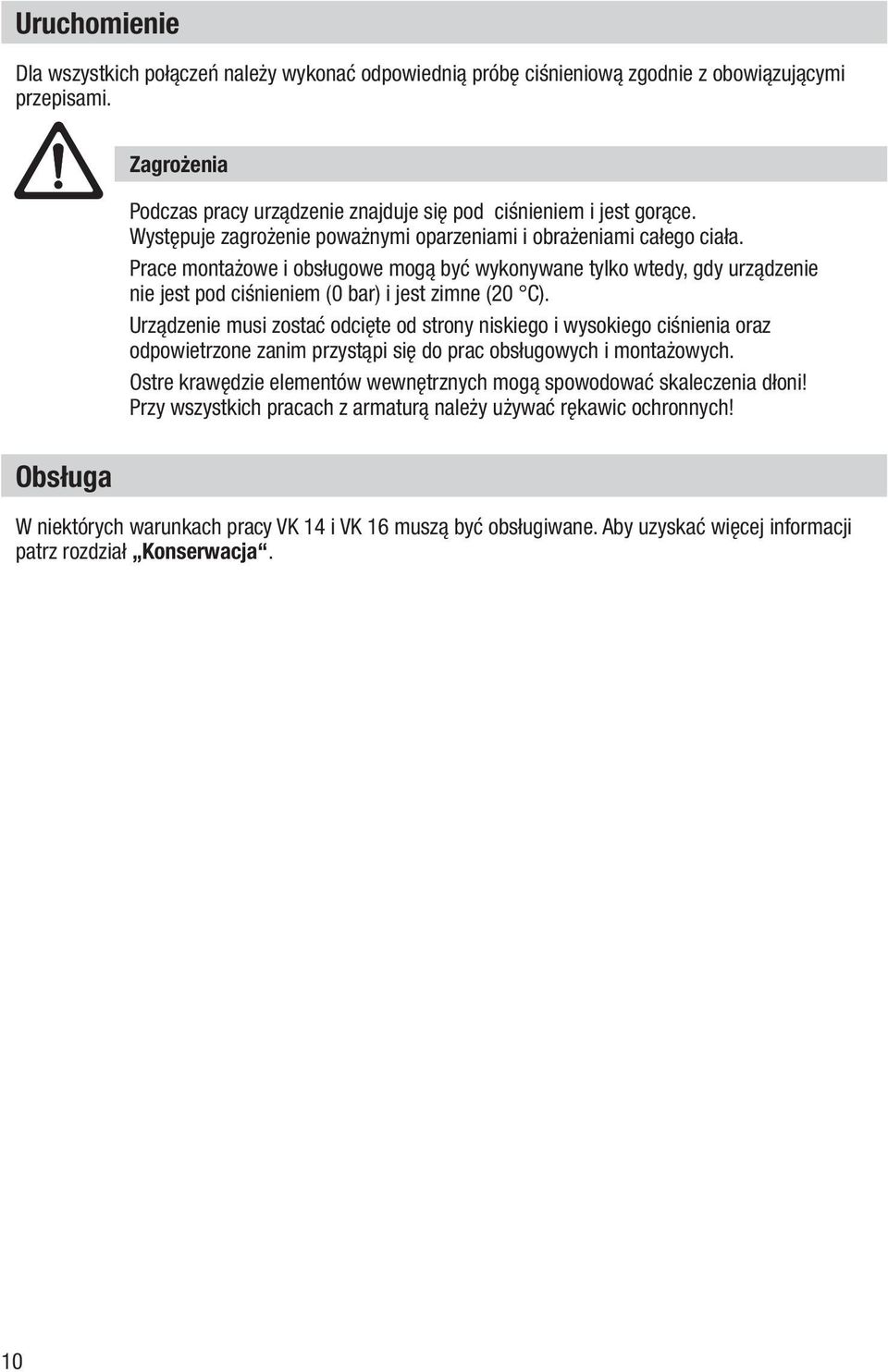 Urządzenie musi zostać odcięte od strony niskiego i wysokiego ciśnienia oraz odpowietrzone zanim przystąpi się do prac obsługowych i montażowych.