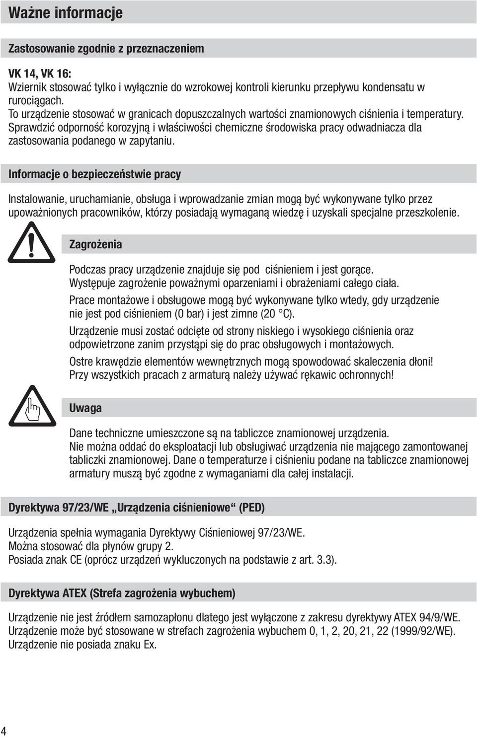 Sprawdzić odporność korozyjną i właściwości chemiczne środowiska pracy odwadniacza dla zastosowania podanego w zapytaniu.