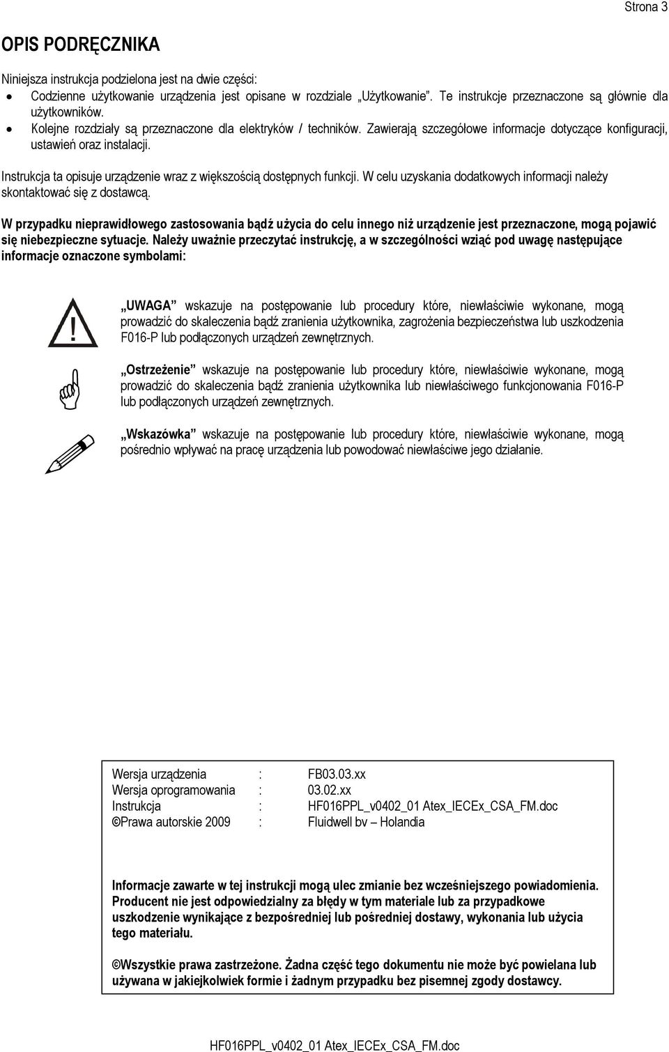 Instrukcja ta opisuje urządzenie wraz z większością dostępnych funkcji. W celu uzyskania dodatkowych informacji należy skontaktować się z dostawcą.
