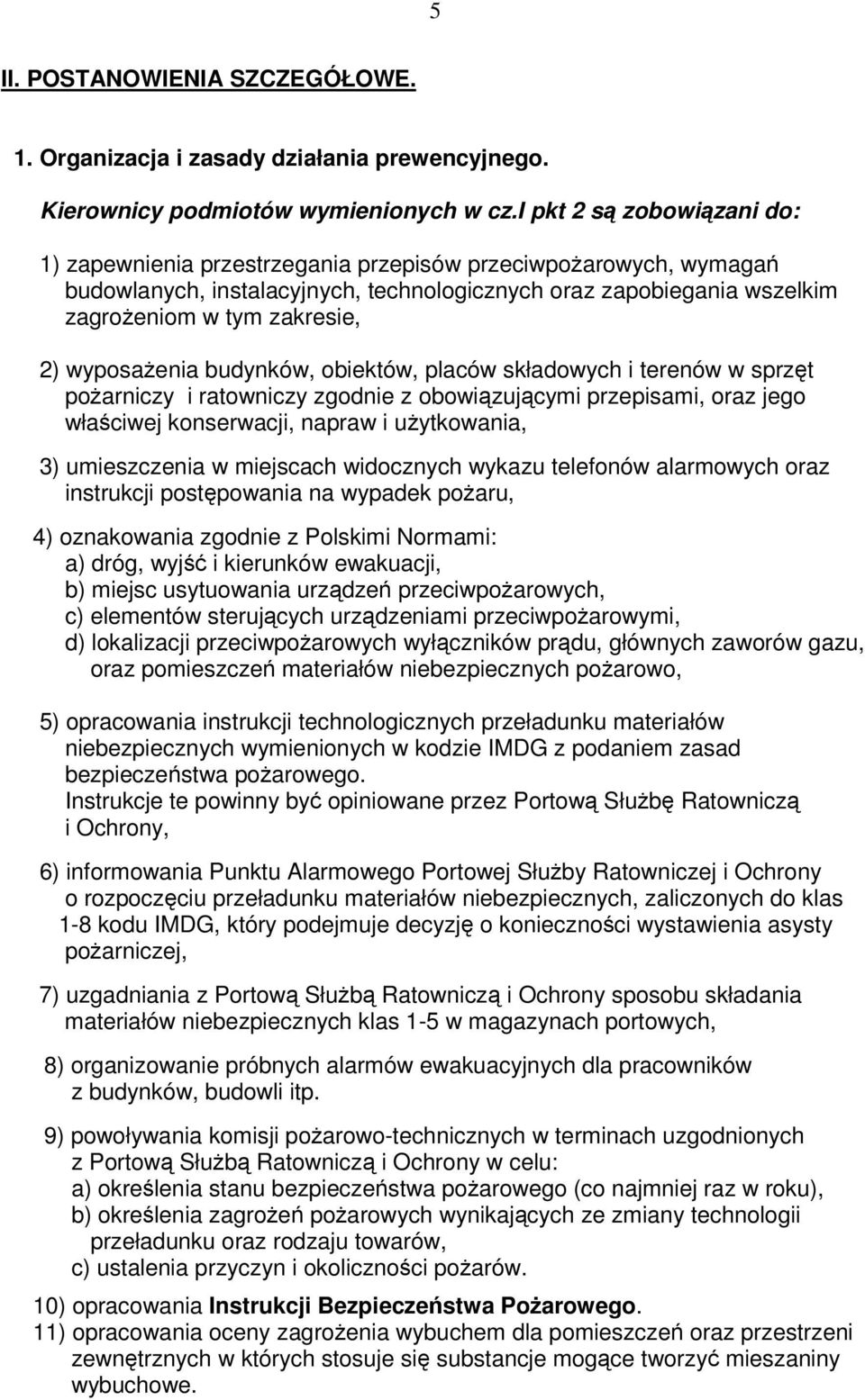 wyposaenia budynków, obiektów, placów składowych i terenów w sprzt poarniczy i ratowniczy zgodnie z obowizujcymi przepisami, oraz jego właciwej konserwacji, napraw i uytkowania, 3) umieszczenia w