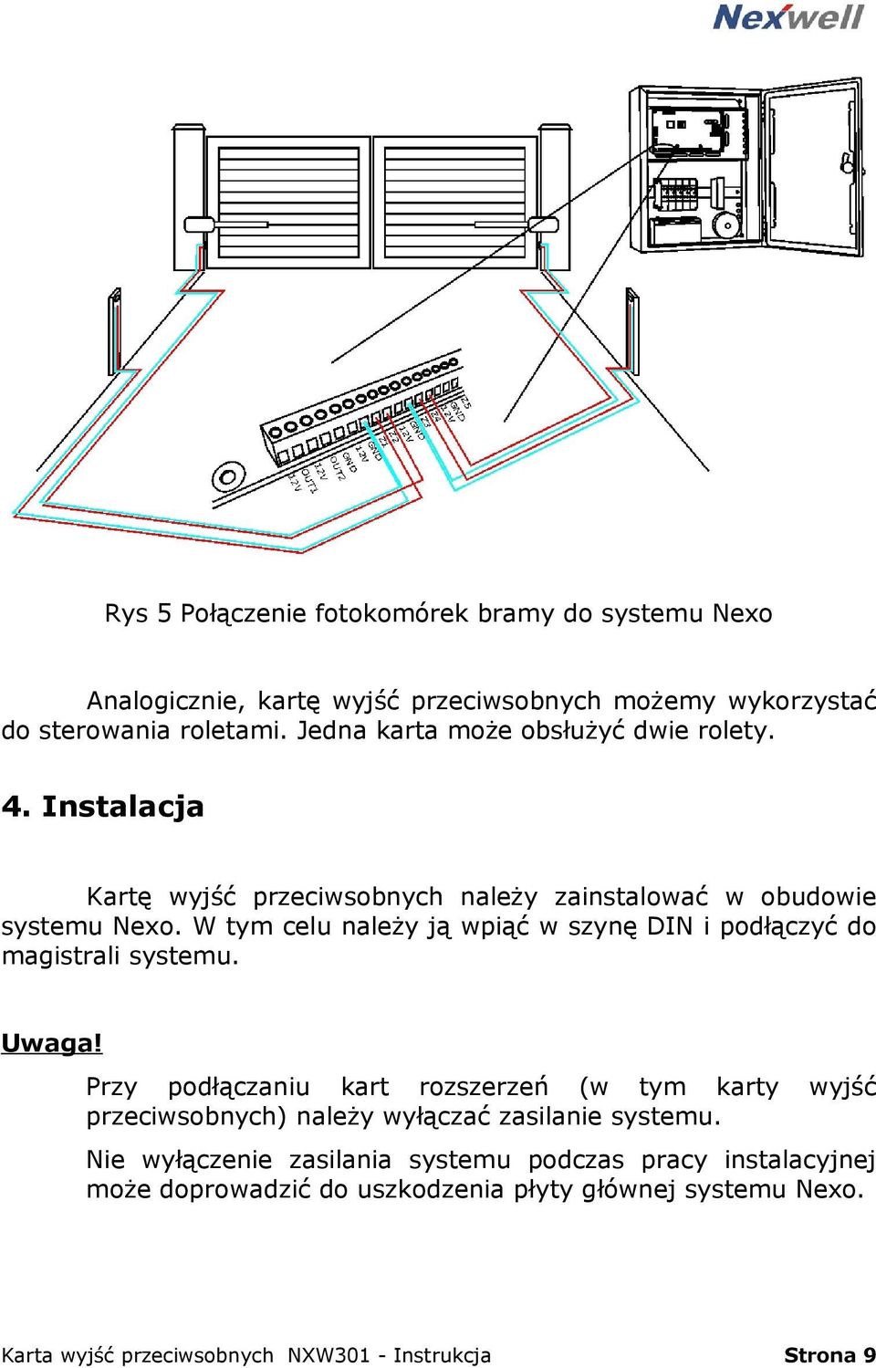 W tym celu należy ją wpiąć w szynę DIN i podłączyć do magistrali systemu. Uwaga!