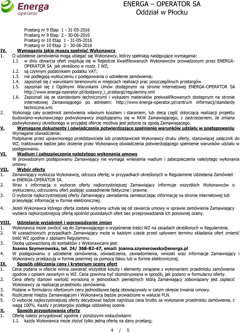 1 w dniu otwarcia ofert znajdują się w Rejestrze Kwalifikowanych Wykonawców prowadzonym przez ENERGA- OPERATOR SA jak określono w rozdz. I WZ; 1.2. są czynnym podatnikiem podatku VAT; 1.3.