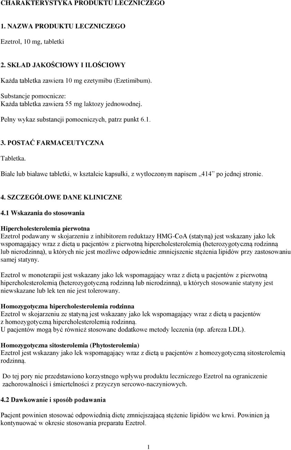 Białe lub białawe tabletki, w kształcie kapsułki, z wytłoczonym napisem 414 po jednej stronie. 4. SZCZEGÓŁOWE DANE KLINICZNE 4.