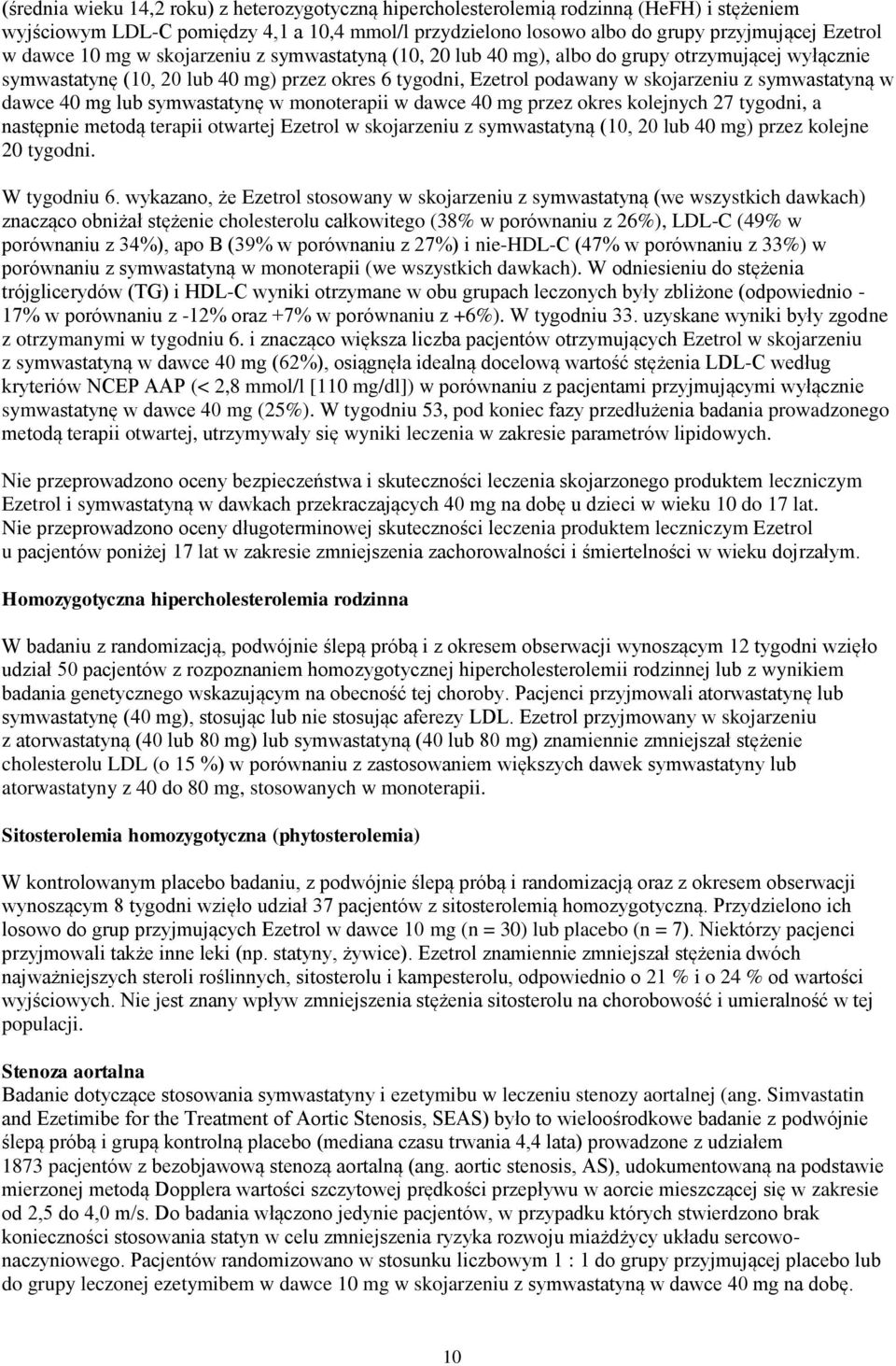 w dawce 40 mg lub symwastatynę w monoterapii w dawce 40 mg przez okres kolejnych 27 tygodni, a następnie metodą terapii otwartej Ezetrol w skojarzeniu z symwastatyną (10, 20 lub 40 mg) przez kolejne