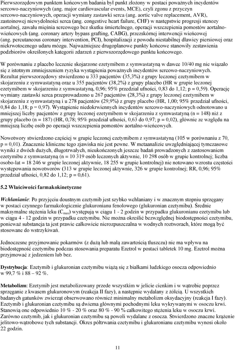 congestive heart failure, CHF) w następstwie progresji stenozy aortalnej, zawału mięśnia sercowego bez skutku śmiertelnego, operacji wszczepienia pomostów aortalnowieńcowych (ang.