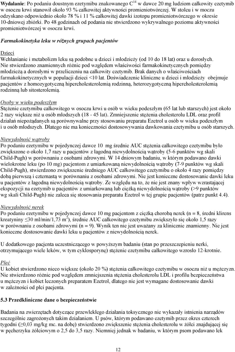 Po 48 godzinach od podania nie stwierdzono wykrywalnego poziomu aktywności promieniotwórczej w osoczu krwi.