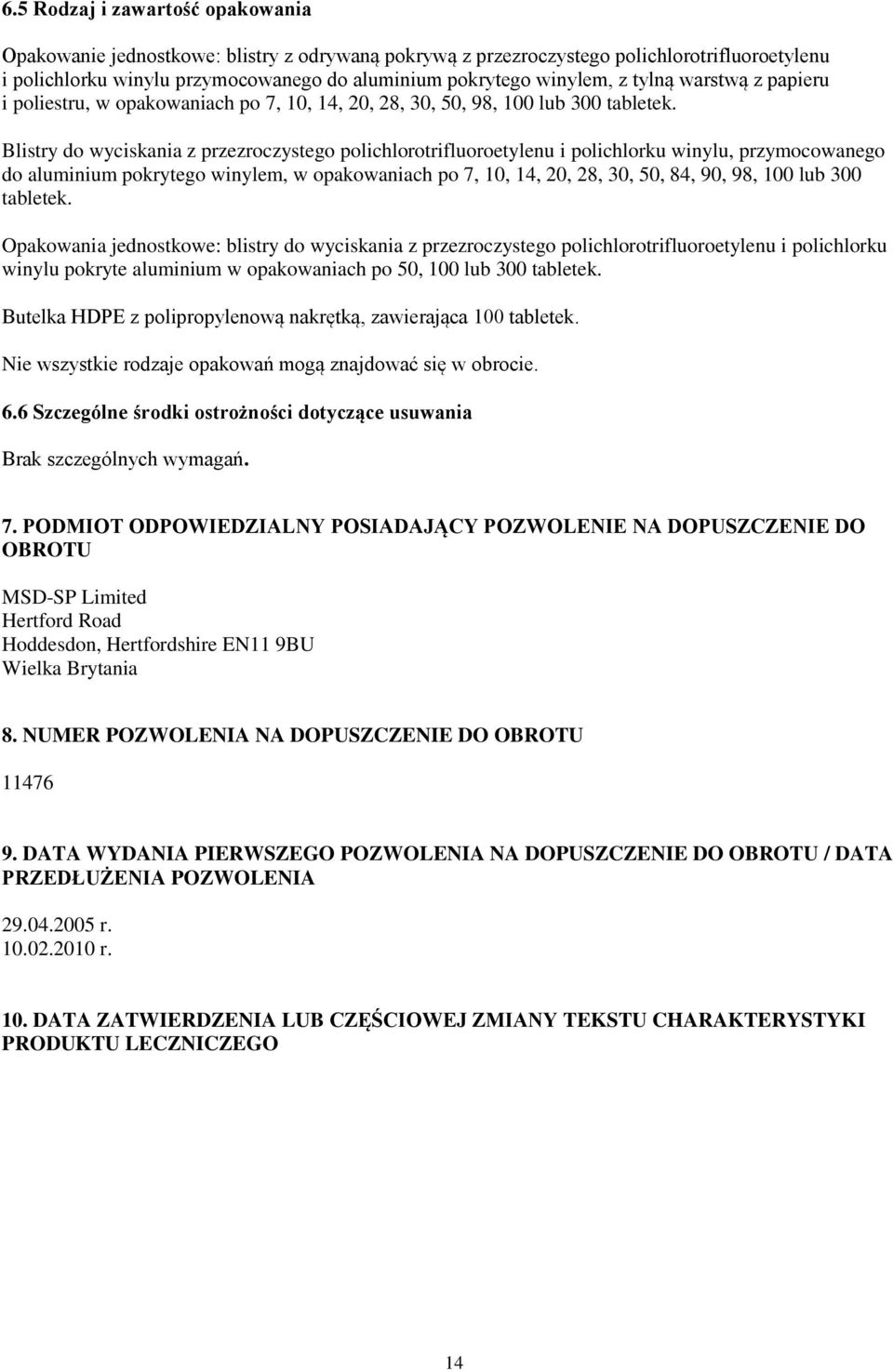 Blistry do wyciskania z przezroczystego polichlorotrifluoroetylenu i polichlorku winylu, przymocowanego do aluminium pokrytego winylem, w opakowaniach po 7, 10, 14, 20, 28, 30, 50, 84, 90, 98, 100