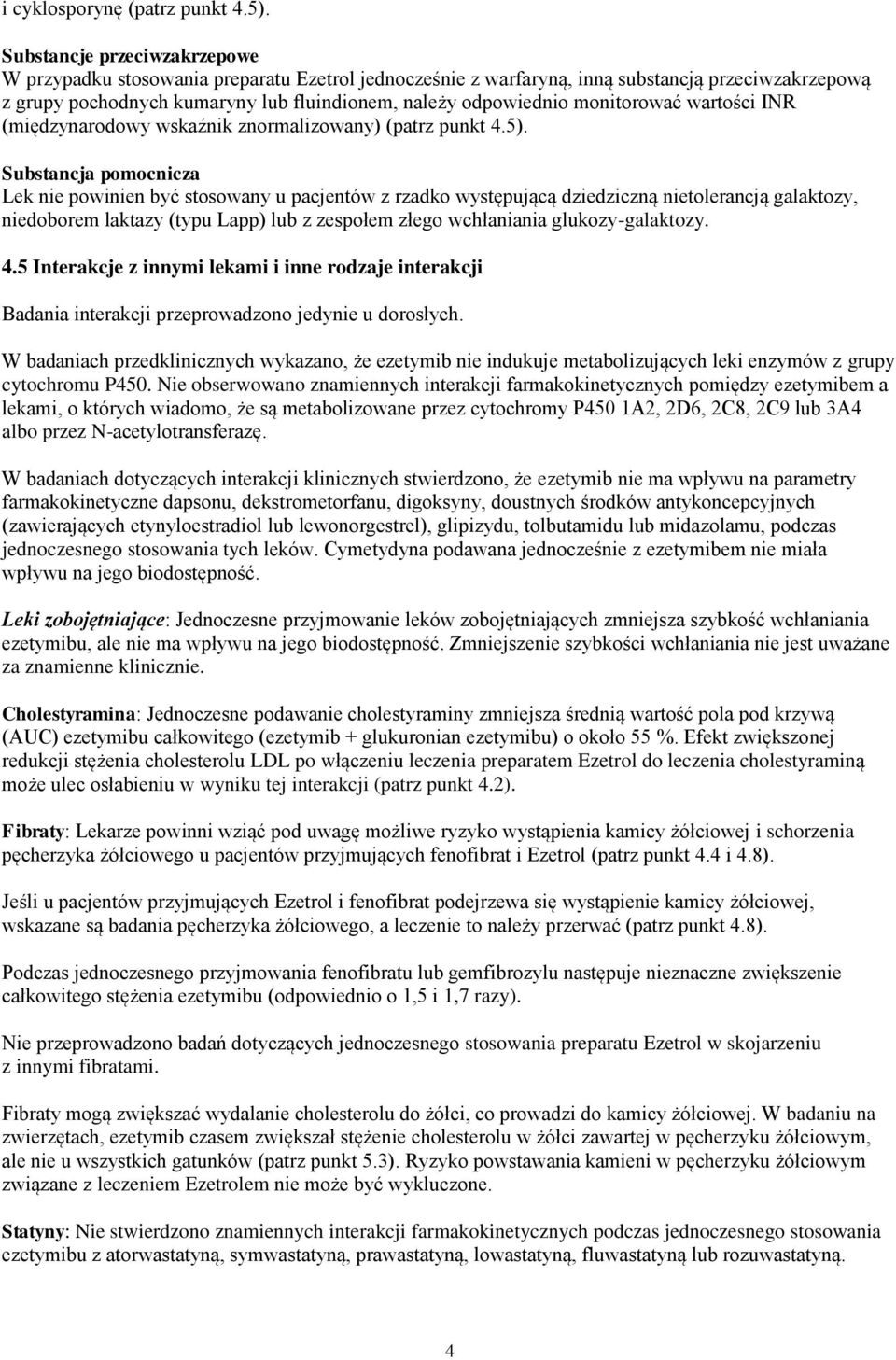 monitorować wartości INR (międzynarodowy wskaźnik znormalizowany) (patrz punkt 4.5).