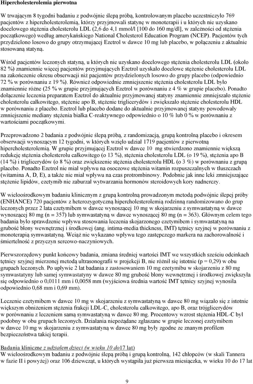 Education Program (NCEP). Pacjentów tych przydzielono losowo do grupy otrzymującej Ezetrol w dawce 10 mg lub placebo, w połączeniu z aktualnie stosowaną statyną.